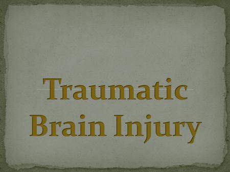 Tamara Hill Emily Holt Brooke Elder Matt Lowing Traumatic Brain Injury is a severe disability that is the leading cause of death and disability in children.