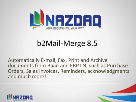 Automatically E-mail, Fax, Print and Archive documents from Baan and ERP LN; such as Purchase Orders, Sales Invoices, Reminders, acknowledgments and much.