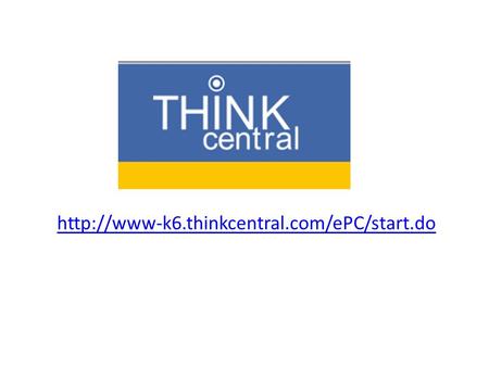 Http://www-k6.thinkcentral.com/ePC/start.do.