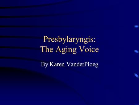 Presbylaryngis: The Aging Voice