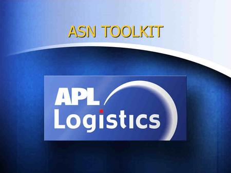 ASN TOOLKIT. ASN Toolkit “Leveraging Supply Chain Information”