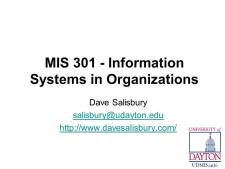 MIS 301 - Information Systems in Organizations Dave Salisbury  UDMIS.info.