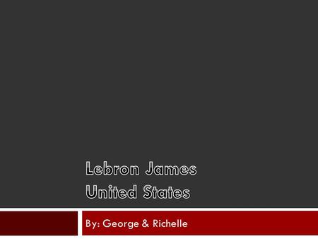 By: George & Richelle. About the Player  Birthplace: Akron, Ohio  Age: 29  Height: 6’7”  Sport: Basketball.