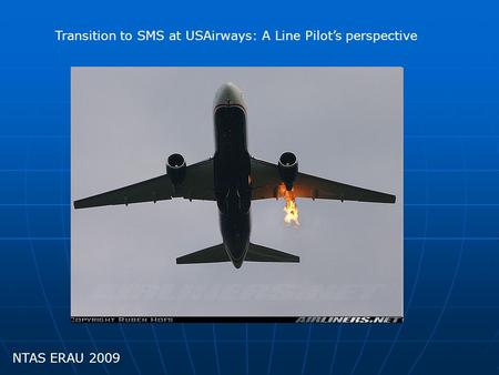 NTAS ERAU 2009 Transition to SMS at USAirways: A Line Pilot’s perspective.