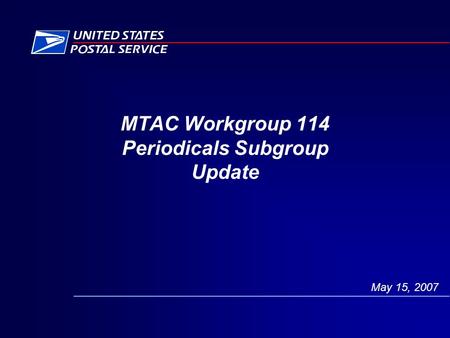 MTAC Workgroup 114 Periodicals Subgroup Update May 15, 2007.