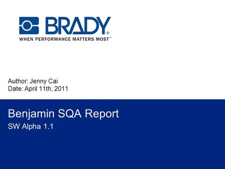 Author: Jenny Cai Date: April 11th, 2011 Benjamin SQA Report SW Alpha 1.1.