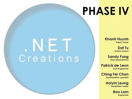 Khanh Huynh Project Leader Dat Tu Systems Analyst Sandy Fung Team Representative Patrick de Leon Lead Programmer Ching Fei Chan Documentation Specialist.