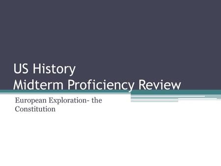 US History Midterm Proficiency Review European Exploration- the Constitution.