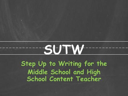 SUTW Step Up to Writing for the Middle School and High School Content Teacher.