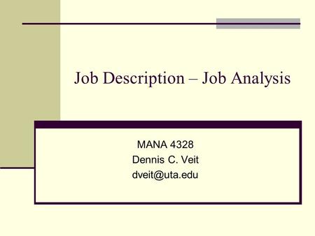 Job Description – Job Analysis MANA 4328 Dennis C. Veit