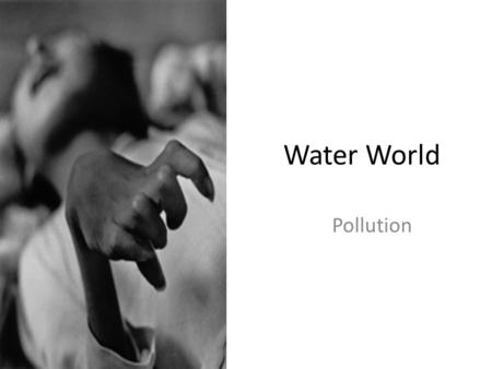 Water World Pollution. Minamata disease causes serious damage to the nervous system, resulting in uncontrollable shaking and muscle wasting. It also.