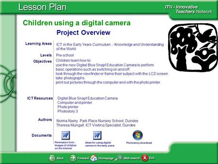 Children using a digital camera Documents Authors Norma Narey, Park Place Nursery School, Dundee Theresa Mungall, ICT Visiting Specialist, Dundee Objectives.