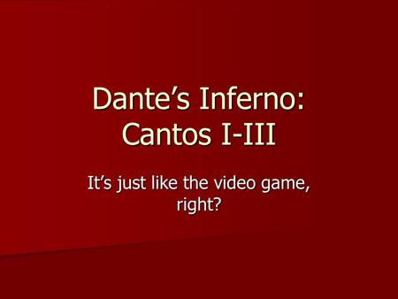 Dante’s Inferno: Cantos I-III It’s just like the video game, right?