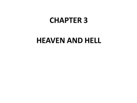 CHAPTER 3 HEAVEN AND HELL. What do you think hell is like? How comfortable are you with the concept of an all loving God punishing people for an eternity.