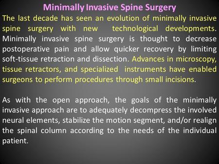 Minimally Invasive Spine Surgery The last decade has seen an evolution of minimally invasive spine surgery with new technological developments. Minimally.