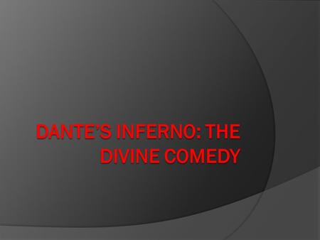 The Divine Who What Where?  Epic poem written by Dante Aligheri  Allegorical to the max!  Entrenched in Christianity (Catholicism)  Illustrates a.