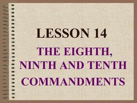 LESSON 14 THE EIGHTH, NINTH AND TENTH COMMANDMENTS.