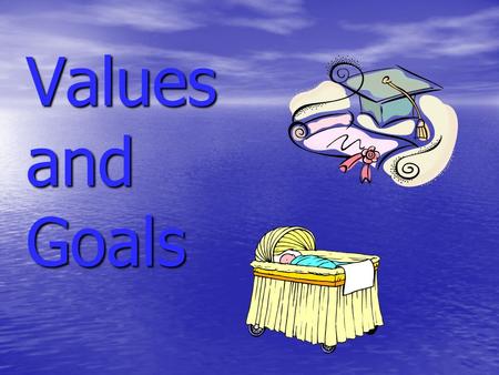 Values and Goals. What if... Your house were on fire and all people and animals were safe, what three things would you take? Your house were on fire and.