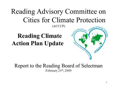 1 Reading Advisory Committee on Cities for Climate Protection (ACCCP) Reading Climate Action Plan Update Report to the Reading Board of Selectman February.