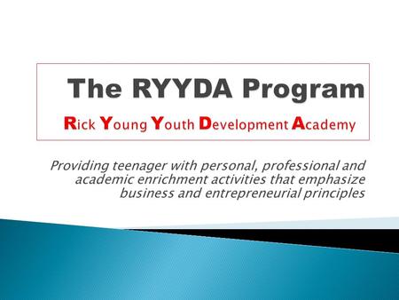 Providing teenager with personal, professional and academic enrichment activities that emphasize business and entrepreneurial principles.