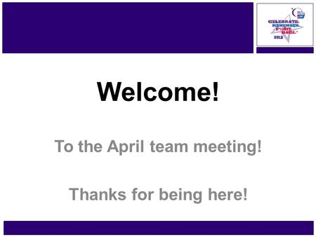 Www.RelayForLife.org/GtrPlymouthMA Friday, June 21 – 22 Welcome! To the April team meeting! Thanks for being here!