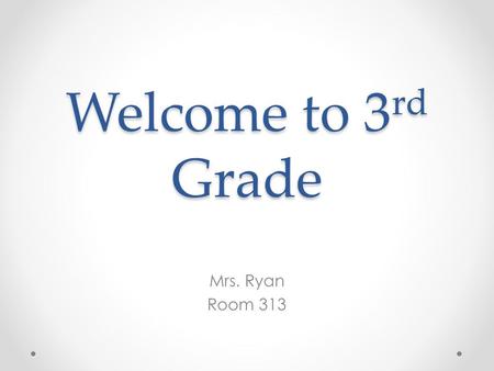 Welcome to 3 rd Grade Mrs. Ryan Room 313. About Mrs. Ryan Teaching and working in District 97 the past four years in grades 1-5 Live in Oak Park with.