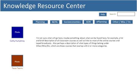 Search Knowledge Resource Center Help Planning Photo Tessa Teems Photo Cathy Humphrey NEPA Socioeconomics ADR ePlanning Other / Misc / Etc I’m not sure.