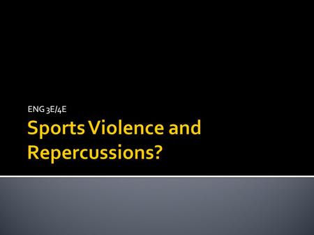 ENG 3E/4E. “Serious sport has nothing to do with fair play. It is bound up with hatred, jealousy, boastfulness, disregard of all rules and sadistic.