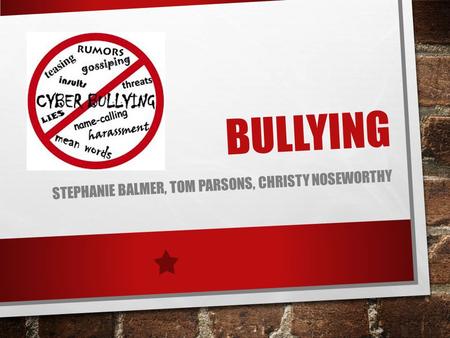 BULLYING STEPHANIE BALMER, TOM PARSONS, CHRISTY NOSEWORTHY.