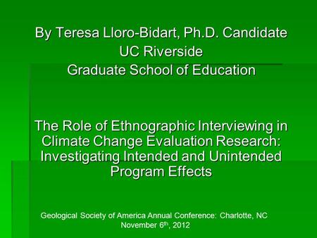 By Teresa Lloro-Bidart, Ph.D. Candidate UC Riverside Graduate School of Education The Role of Ethnographic Interviewing in Climate Change Evaluation Research: