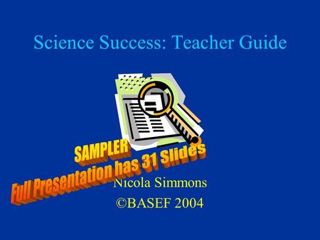 Science Success: Teacher Guide Nicola Simmons ©BASEF 2004.