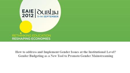 How to address and Implement Gender Issues at the Institutional Level? Gender Budgeting as a New Tool to Promote Gender Mainstreaming.