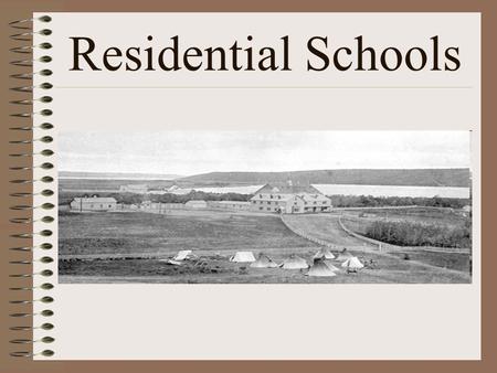 Residential Schools. The Least You Should Know 1.What did the Gradual Civilization Act do? 2.Why did the government focus on children? 3.What were at.