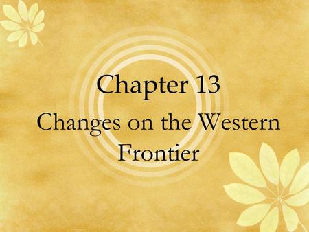 Chapter 13 Changes on the Western Frontier