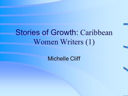 Stories of Growth: Caribbean Women Writers (1) Michelle Cliff.