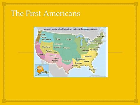   The United States was not always divided into 50 states. Many distinct Indian tribes originally inhabited each of the regions that are now part of.