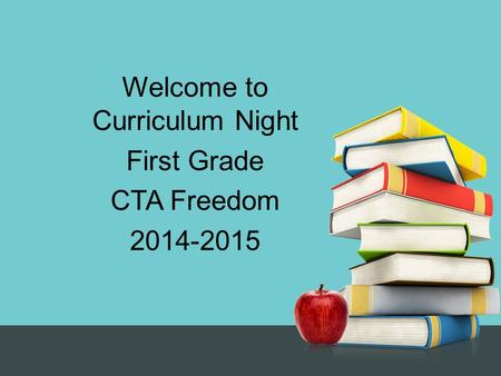 Welcome to Curriculum Night First Grade CTA Freedom 2014-2015.