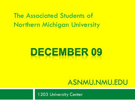 ASNMU.NMU.EDU 1203 University Center The Associated Students of Northern Michigan University.