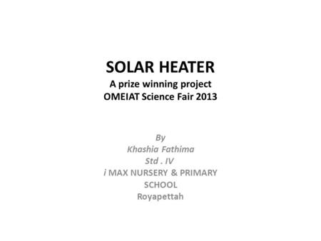 SOLAR HEATER A prize winning project OMEIAT Science Fair 2013