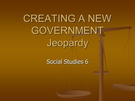 CREATING A NEW GOVERNMENT Jeopardy Social Studies 6.