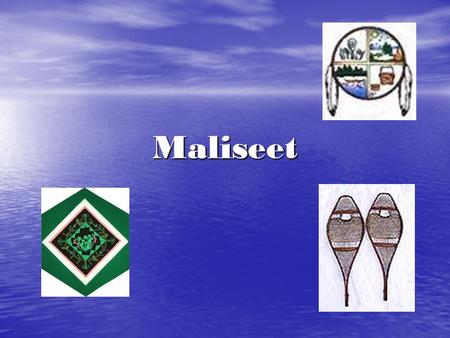 Maliseet.