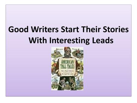 Good Writers Start Their Stories With Interesting Leads.