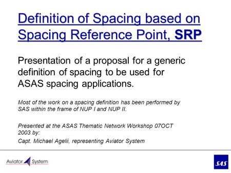 Definition of Spacing based on Spacing Reference Point, SRP Presentation of a proposal for a generic definition of spacing to be used for ASAS spacing.