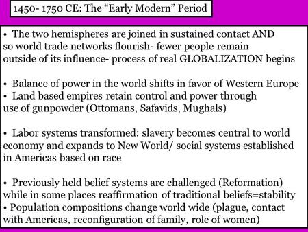 1450- 1750 CE: The “Early Modern” Period The two hemispheres are joined in sustained contact AND so world trade networks flourish- fewer people remain.