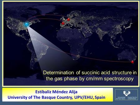 Determination of succinic acid structure in the gas phase by cm/mm spectroscopy Estíbaliz Méndez Alija University of The Basque Country, UPV/EHU, Spain.