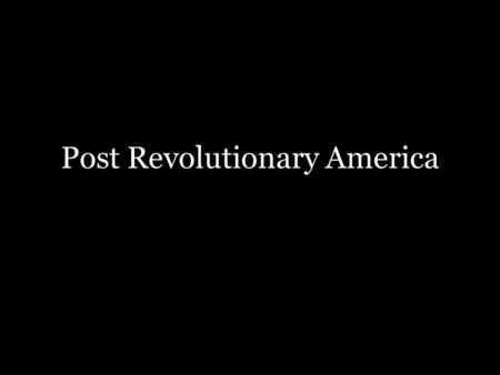 Post Revolutionary America