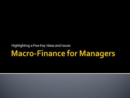 Highlighting a Few Key Ideas and Issues.  M&M: Equity ≈ Debt  For Corporate Finance: ▪ Value of firm projects (revenue, costs) matters a lot more than.