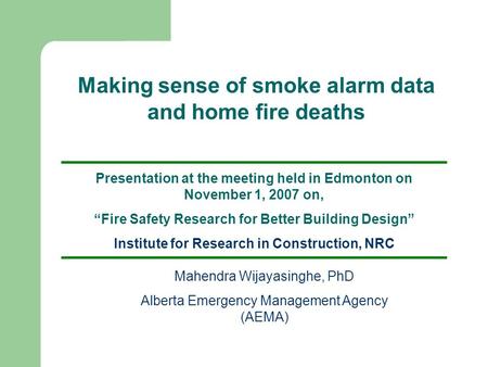 Presentation at the meeting held in Edmonton on November 1, 2007 on, “Fire Safety Research for Better Building Design” Institute for Research in Construction,