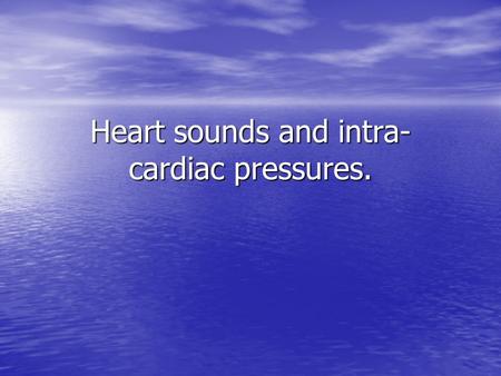 Heart sounds and intra- cardiac pressures.. Heart sounds: S1: Due to closure of mitral and tricuspid valves. S1: Due to closure of mitral and tricuspid.