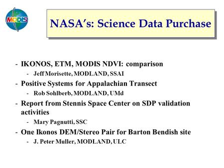 -IKONOS, ETM, MODIS NDVI: comparison -Jeff Morisette, MODLAND, SSAI -Positive Systems for Appalachian Transect -Rob Sohlberb, MODLAND, UMd -Report from.